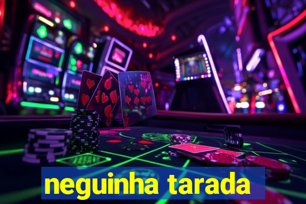 neguinha tarada